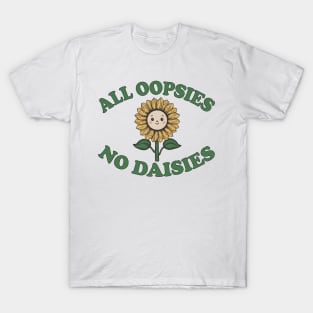 all oopsies no daisies sunflower T-Shirt